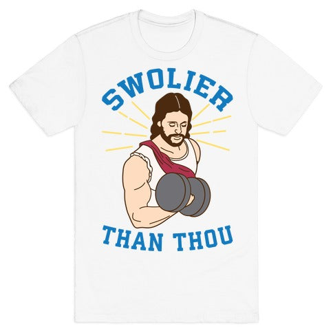 Swolier Than Thou T-Shirt